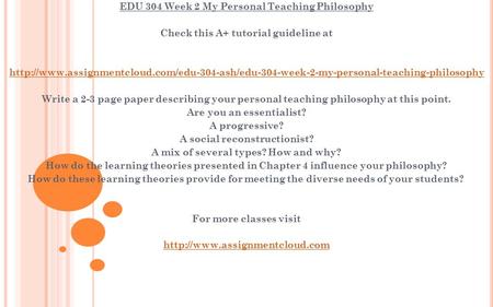 EDU 304 Week 2 My Personal Teaching Philosophy Check this A+ tutorial guideline at