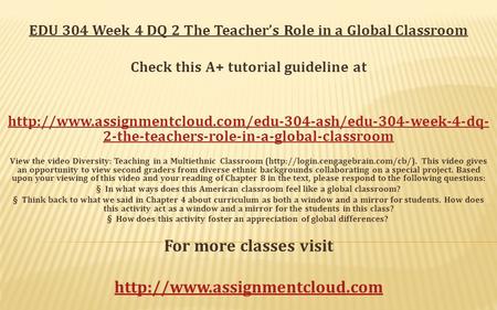 EDU 304 Week 4 DQ 2 The Teacher’s Role in a Global Classroom Check this A+ tutorial guideline at