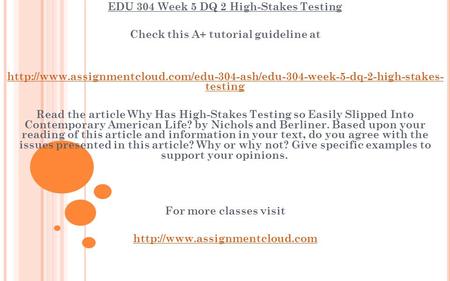 EDU 304 Week 5 DQ 2 High-Stakes Testing Check this A+ tutorial guideline at