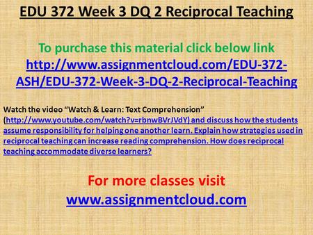 EDU 372 Week 3 DQ 2 Reciprocal Teaching To purchase this material click below link  ASH/EDU-372-Week-3-DQ-2-Reciprocal-Teaching.