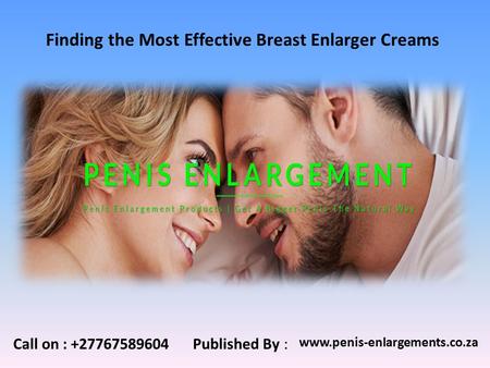 Finding the Most Effective Breast Enlarger Creams Published By :  Call on :