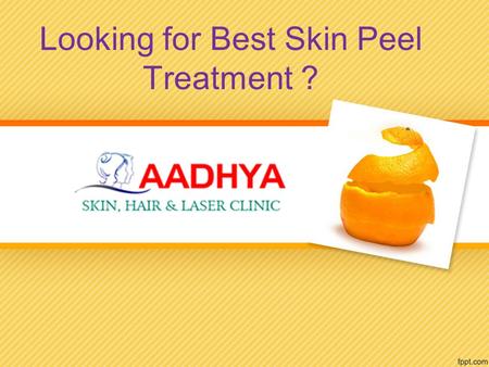 Looking for Best Skin Peel Treatment ?. About Us Looking for Best Skin Peel Treatment ? AAdhya Clinic is one of the best skin care Clinic in Hanamkonda.