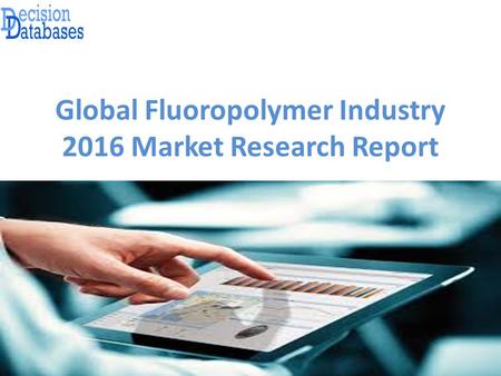 Global Fluoropolymer Industry 2016 Market Research Report.