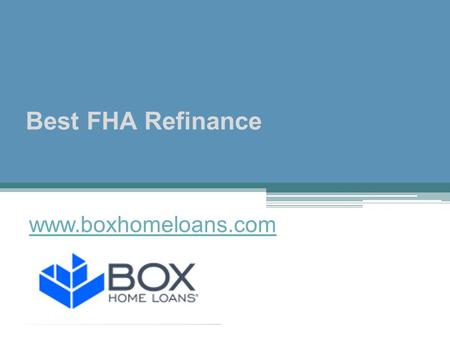 Best FHA Refinance at www.boxhomeloans.com