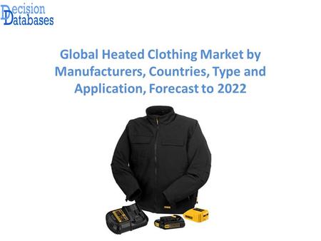 Global Heated Clothing Market by Manufacturers, Countries, Type and Application, Forecast to 2022.