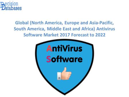 Global (North America, Europe and Asia-Pacific, South America, Middle East and Africa) Antivirus Software Market 2017 Forecast to 2022.