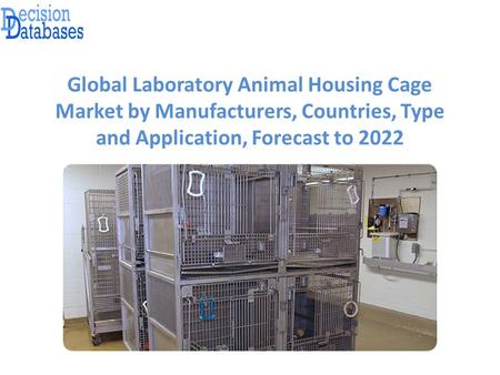 Global Laboratory Animal Housing Cage Market by Manufacturers, Countries, Type and Application, Forecast to 2022.