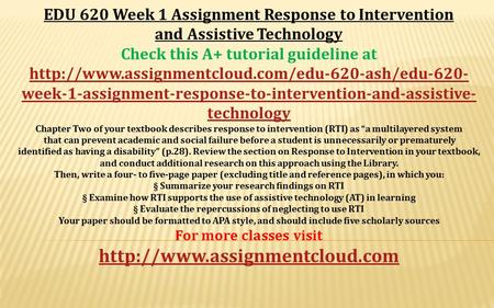 EDU 620 Week 1 Assignment Response to Intervention and Assistive Technology Check this A+ tutorial guideline at