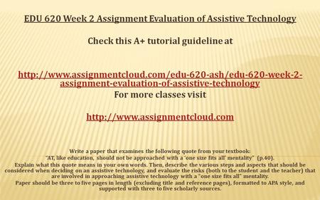 EDU 620 Week 2 Assignment Evaluation of Assistive Technology Check this A+ tutorial guideline at