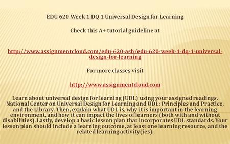 EDU 620 Week 1 DQ 1 Universal Design for Learning Check this A+ tutorial guideline at