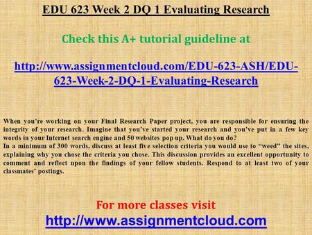 EDU 623 Week 2 DQ 1 Evaluating Research Check this A+ tutorial guideline at  623-Week-2-DQ-1-Evaluating-Research.