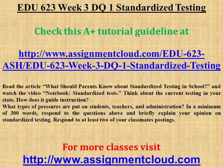 EDU 623 Week 3 DQ 1 Standardized Testing Check this A+ tutorial guideline at  ASH/EDU-623-Week-3-DQ-1-Standardized-Testing.