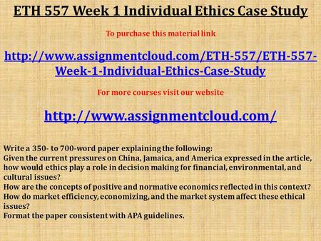 ETH 557 Week 1 Individual Ethics Case Study To purchase this material link  Week-1-Individual-Ethics-Case-Study.