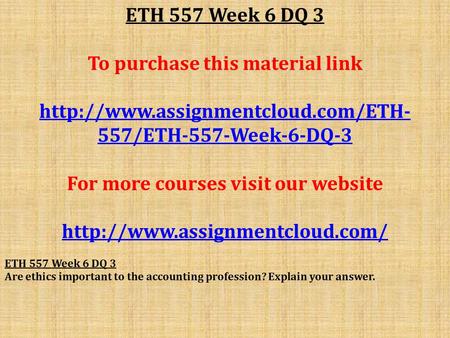 ETH 557 Week 6 DQ 3 To purchase this material link  557/ETH-557-Week-6-DQ-3 For more courses visit our website