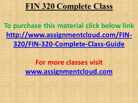 FIN 320 Complete Class To purchase this material click below link  320/FIN-320-Complete-Class-Guide For more classes.