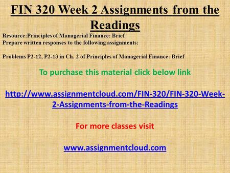 FIN 320 Week 2 Assignments from the Readings Resource:Principles of Managerial Finance: Brief Prepare written responses to the following assignments: Problems.