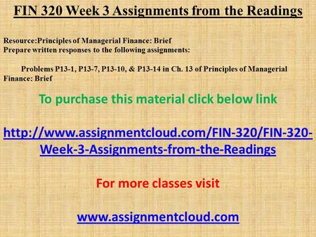 FIN 320 Week 3 Assignments from the Readings Resource:Principles of Managerial Finance: Brief Prepare written responses to the following assignments: Problems.