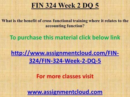FIN 324 Week 2 DQ 5 What is the benefit of cross functional training where it relates to the accounting function? To purchase this material click below.
