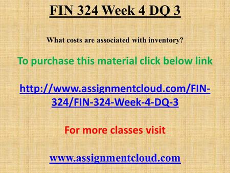 FIN 324 Week 4 DQ 3 What costs are associated with inventory? To purchase this material click below link  324/FIN-324-Week-4-DQ-3.