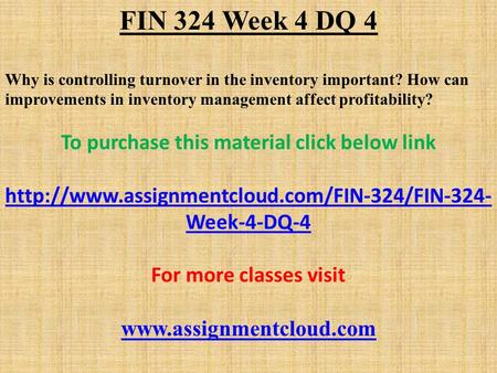 FIN 324 Week 4 DQ 4 Why is controlling turnover in the inventory important? How can improvements in inventory management affect profitability? To purchase.