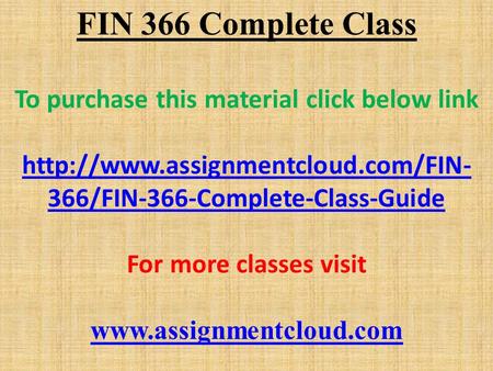 FIN 366 Complete Class To purchase this material click below link  366/FIN-366-Complete-Class-Guide For more classes.