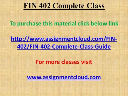 FIN 402 Complete Class To purchase this material click below link  402/FIN-402-Complete-Class-Guide For more classes.