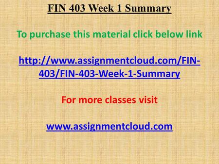 FIN 403 Week 1 Summary To purchase this material click below link  403/FIN-403-Week-1-Summary For more classes visit.