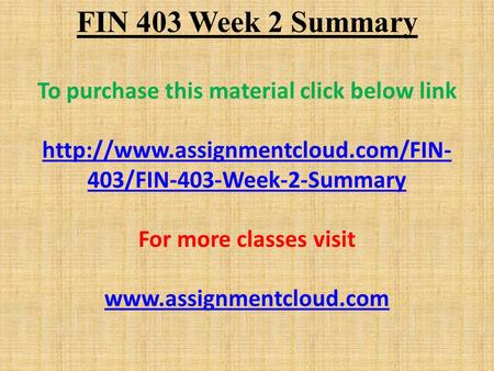 FIN 403 Week 2 Summary To purchase this material click below link  403/FIN-403-Week-2-Summary For more classes visit.