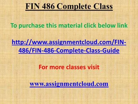FIN 486 Complete Class To purchase this material click below link  486/FIN-486-Complete-Class-Guide For more classes.