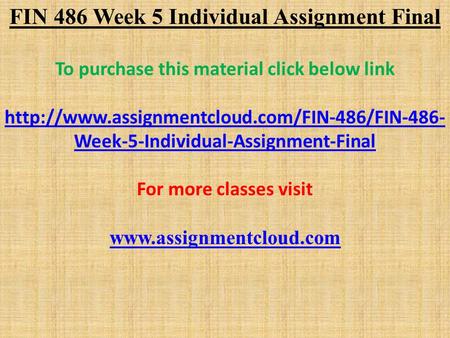 FIN 486 Week 5 Individual Assignment Final To purchase this material click below link  Week-5-Individual-Assignment-Final.