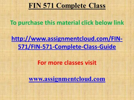 FIN 571 Complete Class To purchase this material click below link  571/FIN-571-Complete-Class-Guide For more classes.