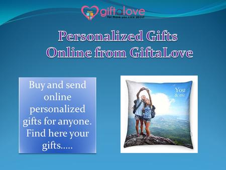 Be it on someone’s birthday, anniversary, housewarming, farewell, baby shower, wedding or any other occasion, on the portal you will get awesome selections to order online personalized gifts from Giftalove.com.
