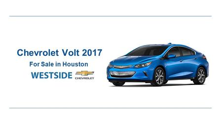 Chevrolet Volt 2017 For Sale in Houston. Expert Review of Chevrolet Volt 2017 ●Chevrolet Volt is a great choice for a plug-in hybrid. ●One can travel.