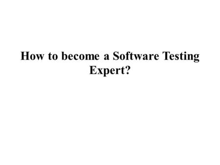 How to become a Software Testing Expert?. There are many best reasons to end up a software testing expert so allows get began. Initially trendy talk “who's.