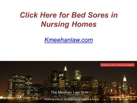 Click Here for Bed Sores in Nursing Homes Kmeehanlaw.com.