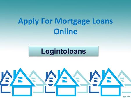 Apply For Mortgage Loans Online Logintoloans. About Us Apply online for best Mortgage loans in India. Compare Mortgage Loan interest rates from top banks.