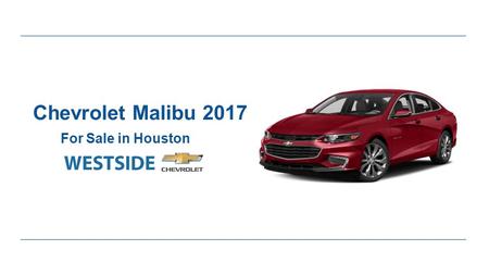 Chevrolet Malibu 2017 For Sale in Houston. Expert Review of Chevrolet Malibu 2017 ●Chevrolet Malibu 2017 is a solid and stylish sedan which is more appealing.