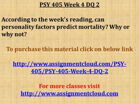 PSY 405 Week 4 DQ 2 According to the week's reading, can personality factors predict mortality? Why or why not? To purchase this material click on below.