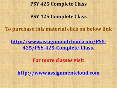 PSY 425 Complete Class To purchase this material click on below link  425/PSY-425-Complete-Class. For more classes visit.