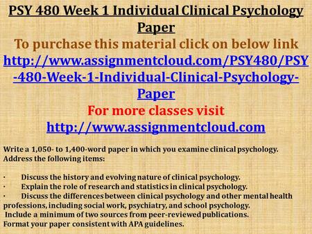 PSY 480 Week 1 Individual Clinical Psychology Paper To purchase this material click on below link Week-1-Individual-Clinical-Psychology-