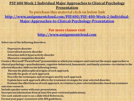 PSY 480 Week 2 Individual Major Approaches to Clinical Psychology Presentation To purchase this material click on below link
