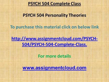 PSYCH 504 Complete Class PSYCH 504 Personality Theories To purchase this material click on below link  504/PSYCH-504-Complete-Class.