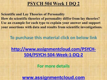PSYCH 504 Week 1 DQ 2 Scientific and Lay Theories of Personality How do scientific theories of personality differ from lay theories? Use an example for.