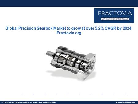 © 2016 Global Market Insights, Inc. USA. All Rights Reserved  Fuel Cell Market size worth $25.5bn by 2024 Global Precision Gearbox Market.