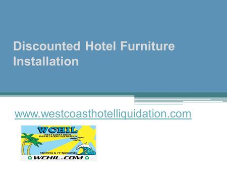 Discounted Hotel Furniture Installation - www.westcoasthotelliquidation.com