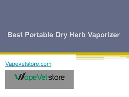 Shop for Best Portable Dry Herb Vaporizer - Vapevetstore.com