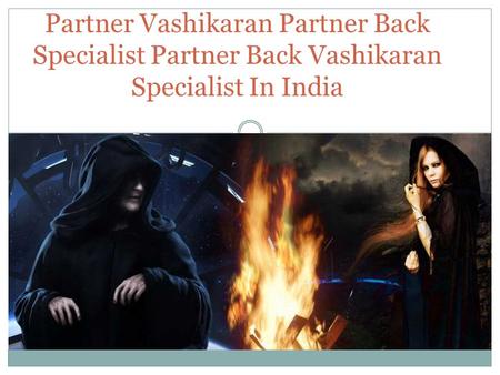 Partner Vashikaran Partner Back Specialist Partner Back Vashikaran Specialist In India.