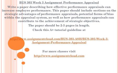 BUS 303 Week 3 Assignment Performance Appraisal Write a paper describing how effective performance appraisals can increase employee performance. This paper.