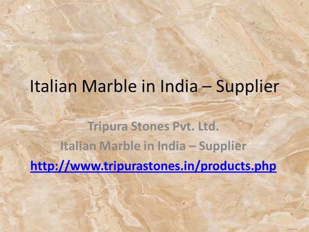 Italian Marble in India – Supplier Tripura Stones Pvt. Ltd. Italian Marble in India – Supplier