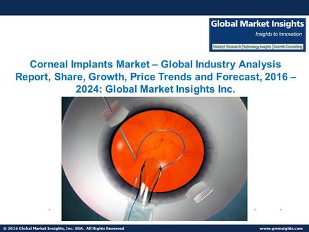 © 2016 Global Market Insights, Inc. USA. All Rights Reserved  Corneal Implants Market Share, Segmentation, Report 2024